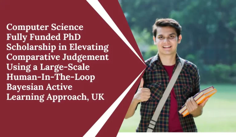 Computer Science Fully Funded PhD Scholarship in Elevating Comparative Judgement Using a Large-Scale Human-In-The-Loop Bayesian Active Learning Approach, UK
